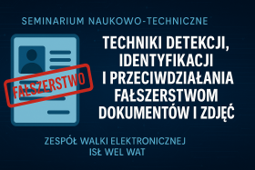 Seminarium naukowo-techniczne  pt. „Techniki detekcji, identyfikacji i przeciwdziałania fałszerstwom dokumentów i zdjęć”
